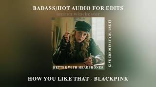 how you like that - blackpink | badass/hot audio for edits