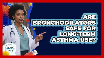 Are Bronchodilators Safe For Long-term Asthma Use? - Everyday Asthma Tips