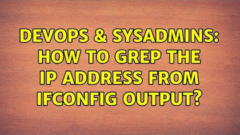 DevOps & SysAdmins: How to grep the IP address from ifconfig output? (9 Solutions!!)
