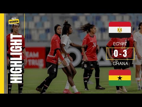 HIGHLIGHTS EGYPT 0 3 GHANA BLACK QUEENS WAFCON Qualifiers 