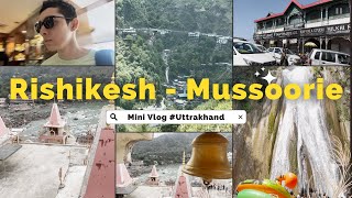 Visiting Rishikesh and Mussoorie | Uttarakhand Mini Vlog