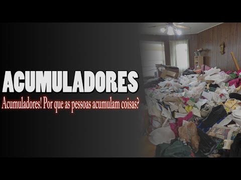 Acumuladores! Por que as pessoas acumulam coisas?