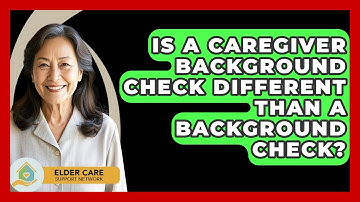 Is A Caregiver Background Check Different Than A Background Check? - Elder Care Support Network