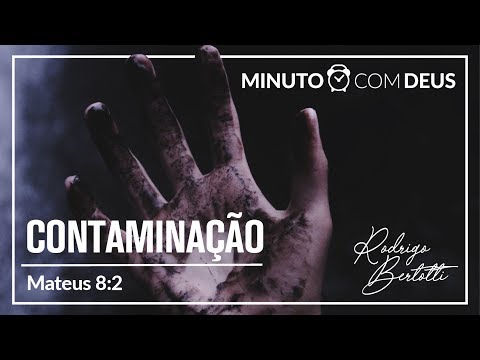 Minuto com Deus - MATEUS 8 - #031 CONTAMINAÇÃO / Rodrigo Bertotti