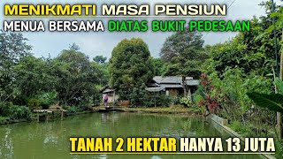 Menikmati Masa Pensiun Diatas Gunung Tanah Seluas 2 Hektar Cuman 13 Juta Saja