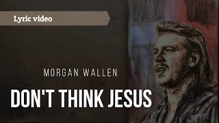 Morgan Wallen - Don’t Think Jesus (Lyrics)