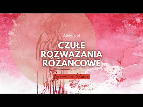 Czułe rozważania różańcowe na wtorek i piątek. Tajemnice Bolesne