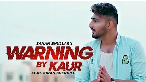 ( NEW SONG )Warning By Kaur |Sanam Bhullar | Mista Baaz | Latest Punjabi Songs 2019