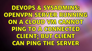 OpenVPN server running on a cloud VM cannot ping to a connected client; but client can ping the...