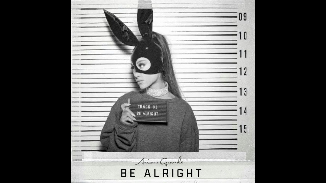 Песня be alright. Be Alright. Ariana grande be Alright. Alright мурк. Be Alright песня новинка.