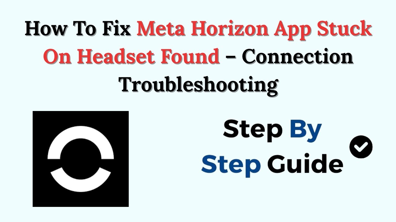 How To Fix Meta Horizon App Stuck On Headset Found – Connection Troubleshooting
