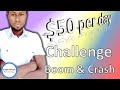 $50 Per Day Challenge Boom and Crash  | 100% Working