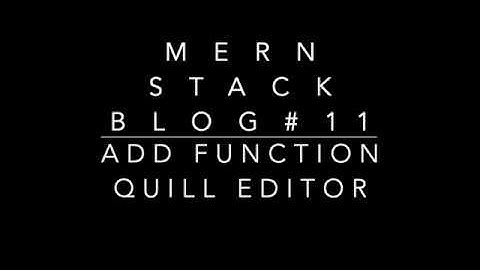 Blog ReactJS NodeJS#11 Quill Text Editor(function Added)