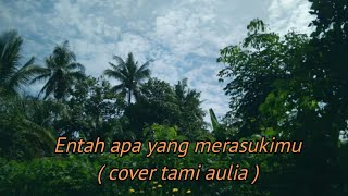ENTAH APA YANG MERASUKIMU (COVER)