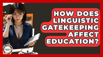 How Does Linguistic Gatekeeping Affect Education? - Anthropology Insights
