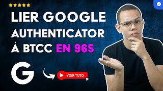 Comment Lier GOOGLE AUTHENTICATOR à Votre Compte BTCC en 96 S