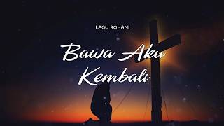 Lagu Rohani Terbaru 2026 || BAWA AKU KEMBALI