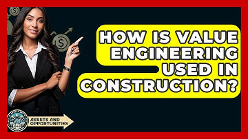 How Is Value Engineering Used In Construction? - AssetsandOpportunity.org