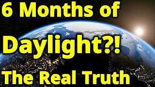 6 Months of Daylight?! The Simple explanation of the Real Reason.
