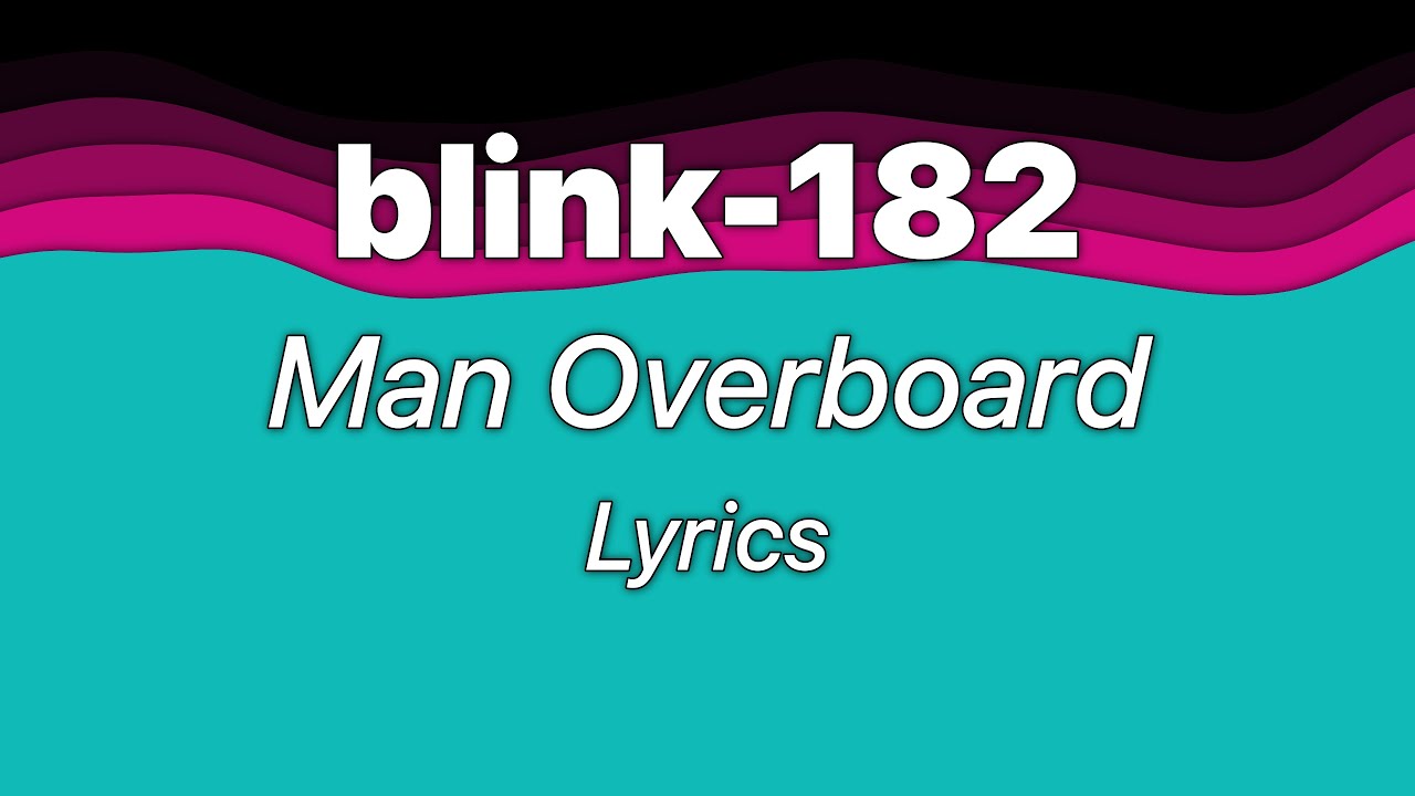 blink-182 - Man Overboard (Lyrics)