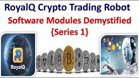 Royal Q Crypto Trading Robot : Software Modules Demystified - Series 1