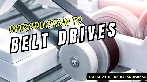 INTRODUCTION TO BELT DRIVES | DESIGN OF TRANSMISSION SYSTEMS | FACILITATOR - Dr. BALAKRISHNAN