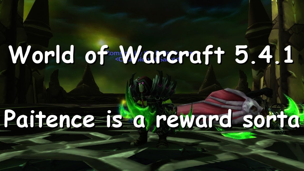 World of Warcraft 5.4.1 - Romstrocity 3.5 years of Paitence sorta