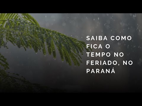 Saiba como fica a previsão do tempo para este feriado no Paraná