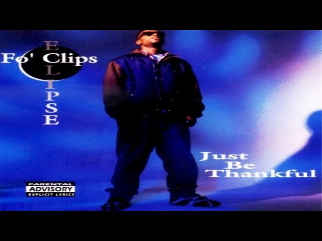 FO' CLIPSE ECLIPSE - JUST BE THANKFUL (FULL ALBUM) (1996) - YouTube
