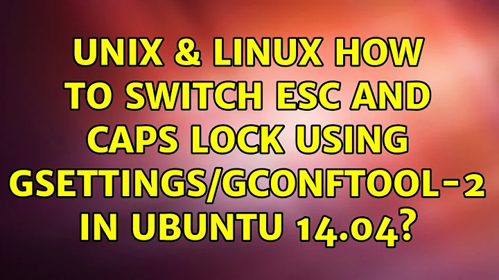 Unix & Linux: How to switch esc and caps lock using gsettings/gconftool-2 in ubuntu 14.04?