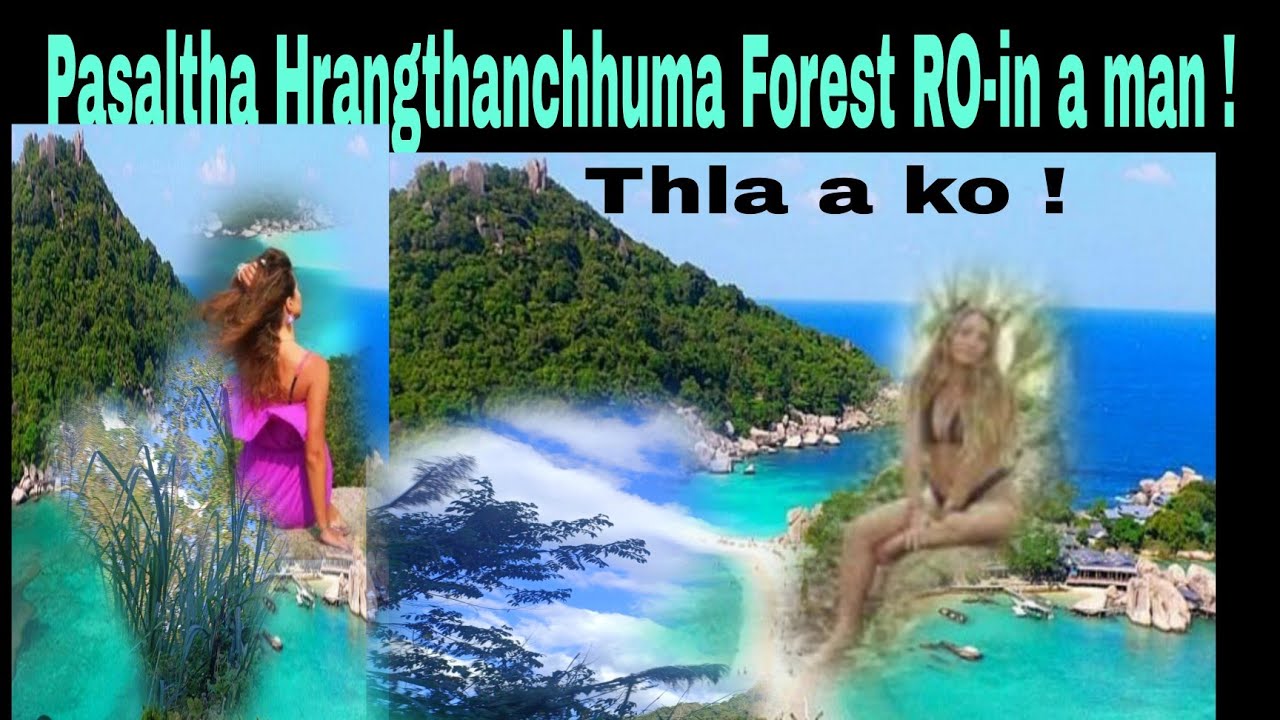 Pasaltha Hrangthanchhuma Forest RO-in a man ! Part 3-4 Ngur.