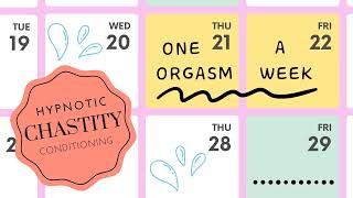 One Orgasm a Week - Hypnotic Chastity Conditioning