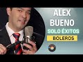 Alex Bueno Mix - Sus mejores Boleros Mp3 Song