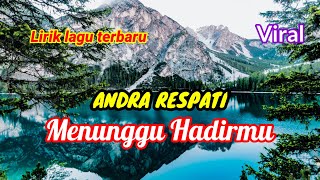 MENUNGGU HADIRMU - Andra Respati   Lirik Lagu