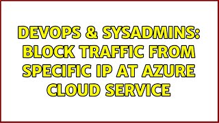 DevOps & SysAdmins: Block traffic from specific IP at Azure Cloud Service