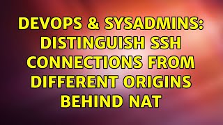 DevOps & SysAdmins: Distinguish ssh connections from different origins behind NAT