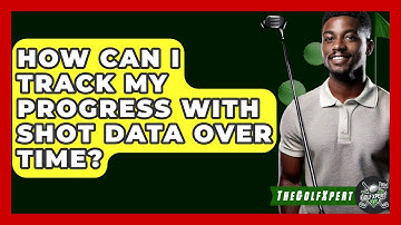 How Can I Track My Progress With Shot Data Over Time? - The Golf Xpert