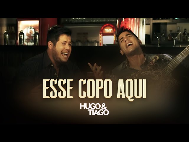 Hugo u0026 Tiago - Esse Copo Aqui (Clipe Oficial) class=