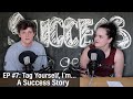 Episode #7: Tag Yourself, I'm... A Success Story