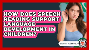How Does Speech Reading Support Language Development in Children? | Everyday Hearing Help News