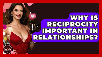 Why Is Reciprocity Important In Relationships? - The Love Workshop