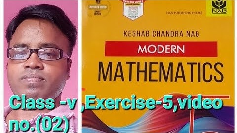 Modern Mathematics(K.c.nag),Class-v,Exercise-5, video no. (02)