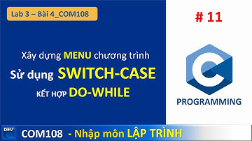 COM108 - Lab 04 - Bài 4 SWITCH CASE kết hợp DO-WHILE xây dựng MENU | lập trình c căn bản 11