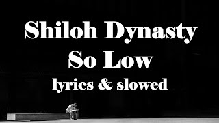 Shiloh Dynasty -- So Low Lyrics & Slowed