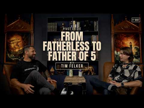 From Fatherless to a Father of Five - Tim Felker | Ep 007