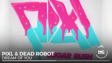 PIXL & Dead Robot - Dream of You [Sugar Rush EP]