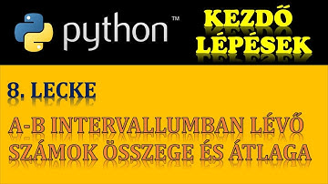 PYTHON PROGRAMOZÁS (ALAPOK) – 8. RÉSZ: A-B INTERVALLUMBÓL VALÓ SZÁMOK ÖSSZEGE, ÁTLAGA