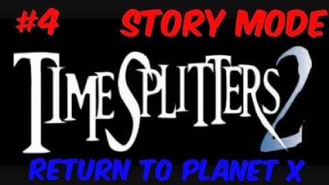 TIMESPLITTERS 2 (Story Mode) - Return To Planet X