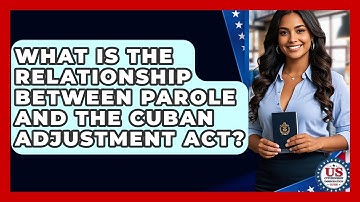 What Is The Relationship Between Parole And The Cuban Adjustment Act?