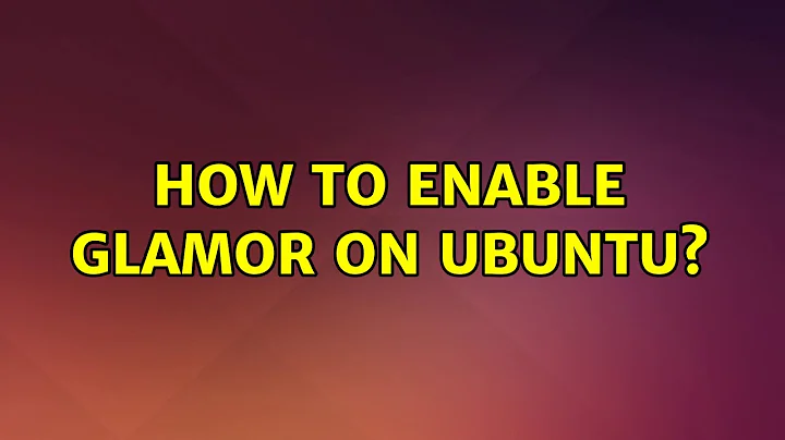 Ubuntu: How To Enable Glamor On Ubuntu?